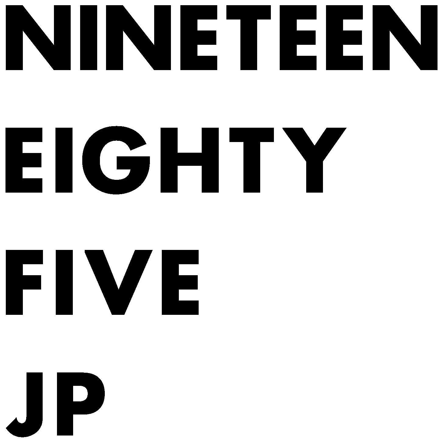 NINETEEN EIGHTY FIVE JP